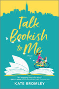 Talk Bookish to Me: A Romantic Comedy