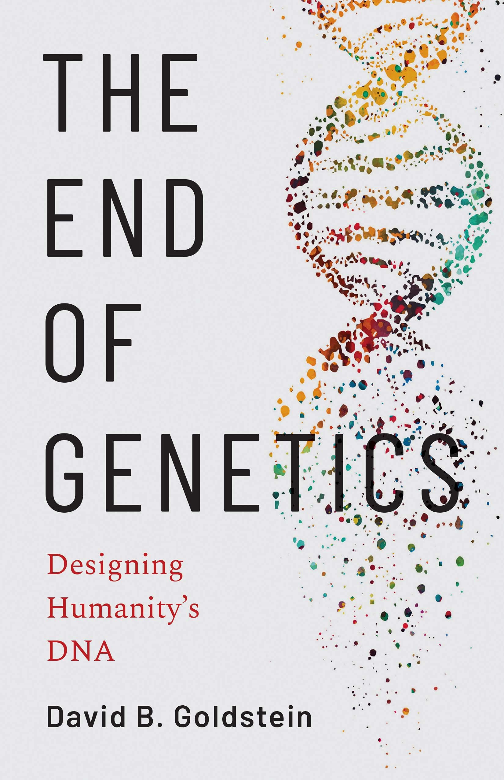 The End of Genetics: Designing Humanitys DNA