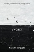 12 Shorts : A Collection Of Twelve Short Stories