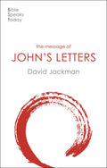 The Message of Johns Letters: Living In The Love Of God (The Bible Speaks Today New Testament) (The Bible Speaks Today New Tes