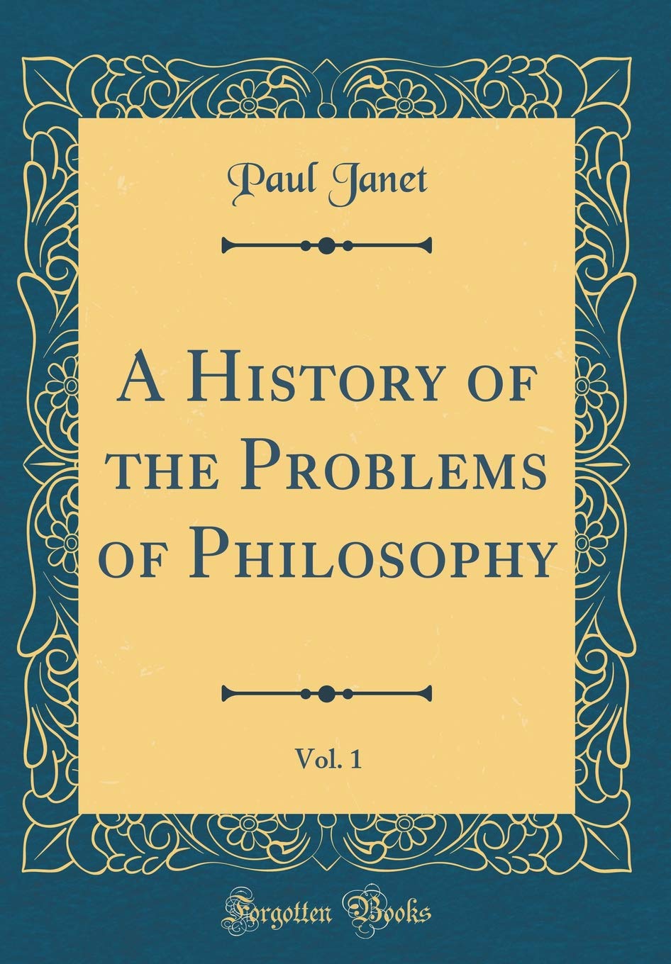 A History of the Problems of Philosophy, Vol. 1 (Classic Reprint)
