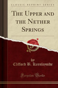 The Upper and the Nether Springs (Classic Reprint)