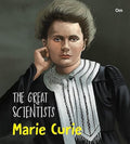 The Great Scientists Marie Curie (Inspiring biography of the Worlds Brightest Scientific Minds)