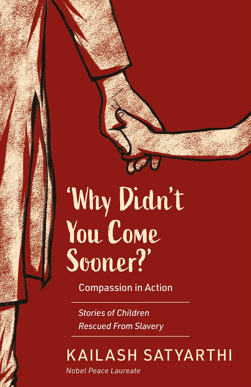 Why DidnT You Come Sooner? Compassion In Action: Stories Of Children Rescued From Slavery