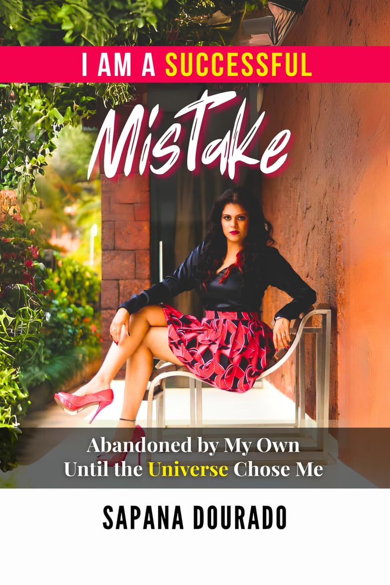 I AM A SUCCESSFUL MISTAKE: Abandoned by My Own  Until the Universe Chose Me