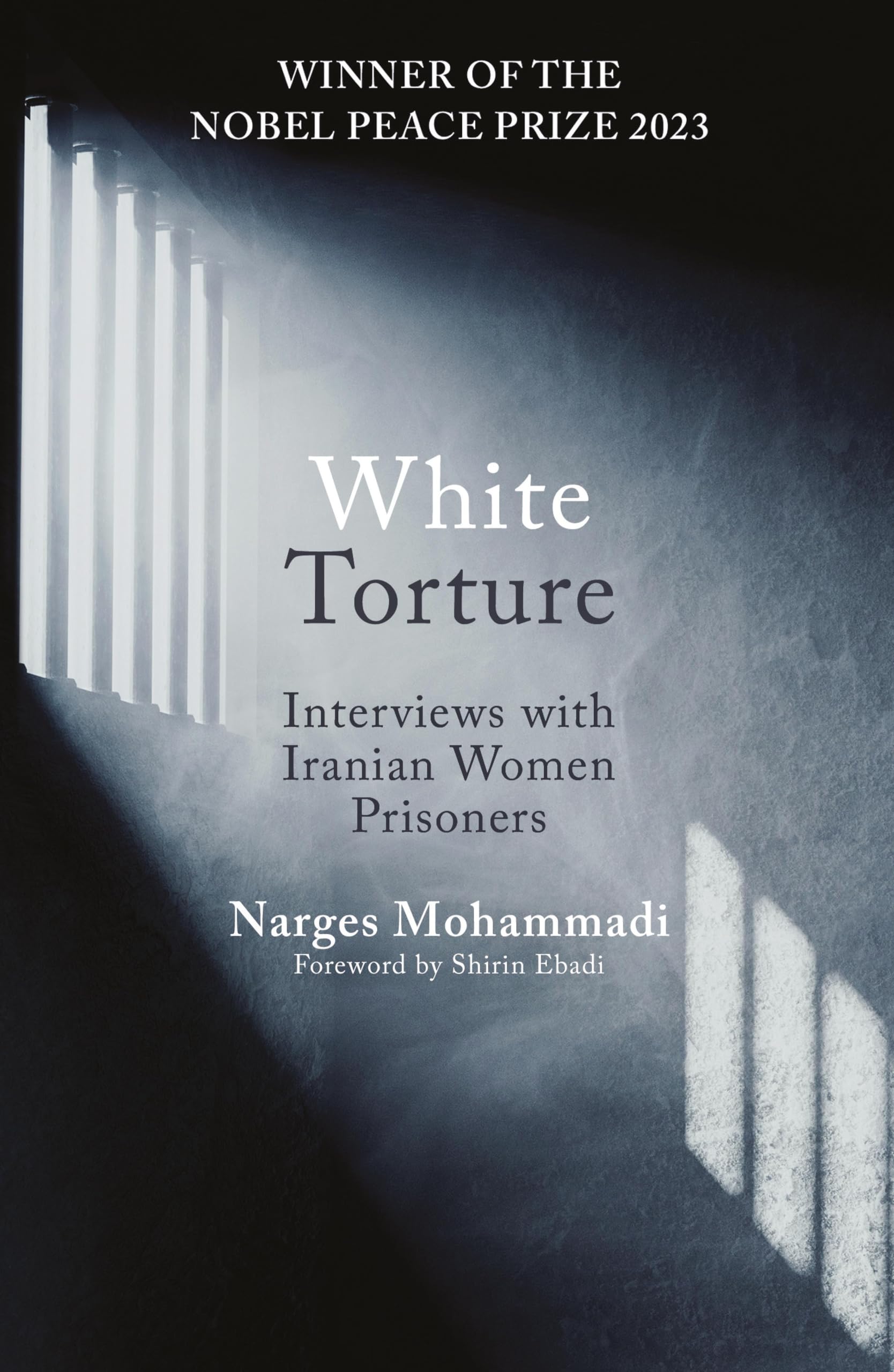 White Torture: Interviews with Iranian Women Prisoners  WINNER OF THE NOBEL PEACE PRIZE 2023