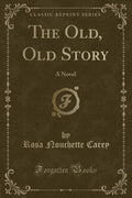 The Old, Old Story: A Novel (Classic Reprint)