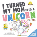 I Turned My Mom Into a Unicorn: A funny thankful story (Ted and Friends)