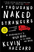 A Thousand Naked Strangers: A Paramedics Wild Ride to the Edge and Back