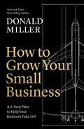 How To Grow Your Small Business : A 6Step Plan To Help Your Business Take Off