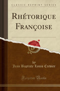 Rhtorique Franoise (Classic Reprint)