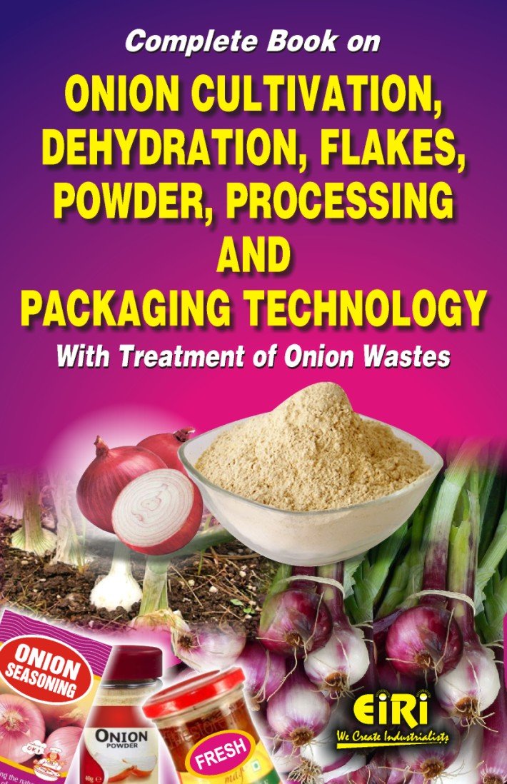 Complete Book On Onion Cultivation Dehydration Flakes Powder Processing And Packaging Technology With Treatment Of Onion Wastes 