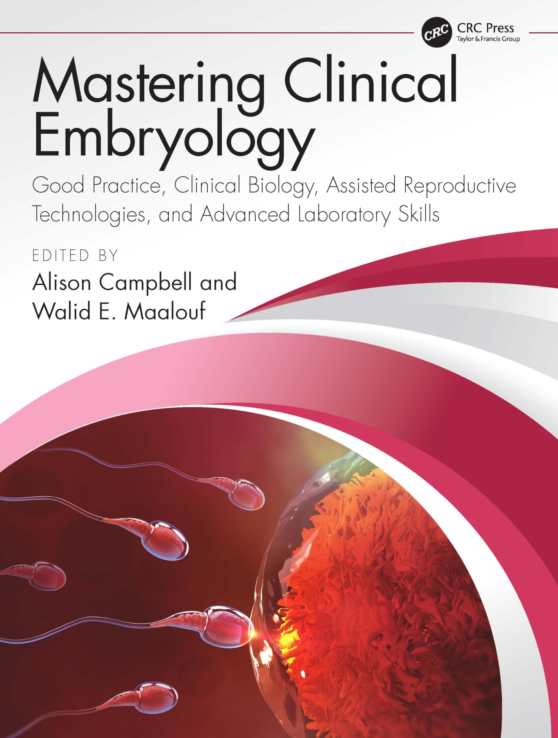 Mastering Clinical Embryology: Good Practice, Clinical Biology, Assisted Reproductive Technologies, And Advanced Laboratory Skil