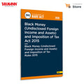 Taxmanns Black Money (Undisclosed Foreign Income and Assets) and Imposition of Tax Act 2015 with Black Money (Undisclosed Fore