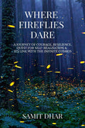 WHERE FIREFLIES DARE: A JOURNEY OF COURAGE, RESILIENCE, QUEST FOR SELFREALISATION, AND ITS LINK WITH THE INFINITE COSMOS.