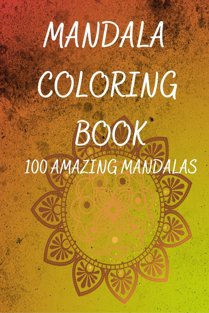 Mandala Coloring Book: An adult coloring book with 100 beautiful mandalas for relaxation and stress relief