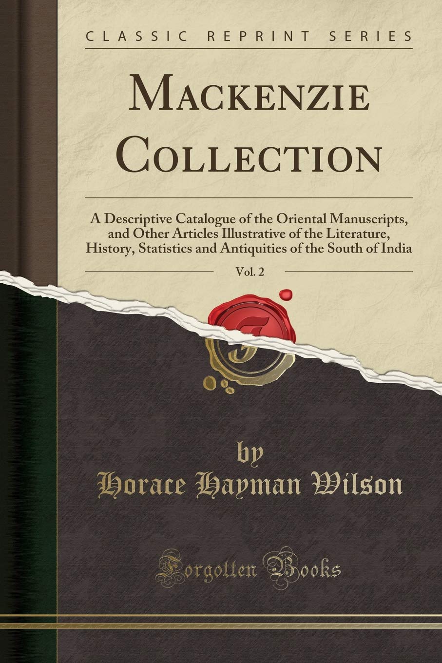 MacKenzie Collection, Vol. 2: A Descriptive Catalogue of the Oriental Manuscripts, and Other Articles Illustrative of the Litera