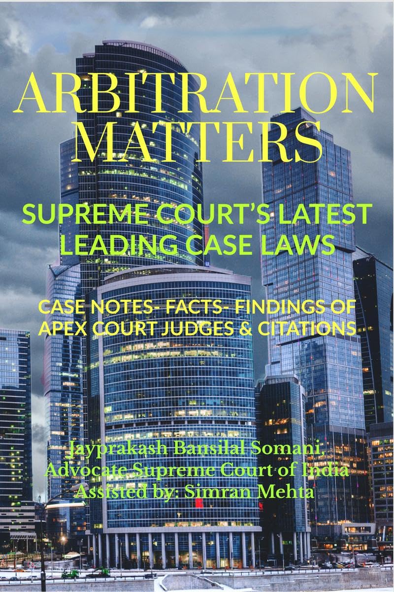 Arbitration Matters, Supreme Courts Latest Leading Case Laws : Case Notes Facts Findings of Apex Court Judges & Citations