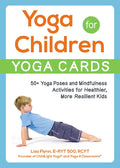 Yoga for ChildrenYoga Cards: 50+ Yoga Poses and Mindfulness Activities for Healthier, More Resilient Kids (Yoga for Children S