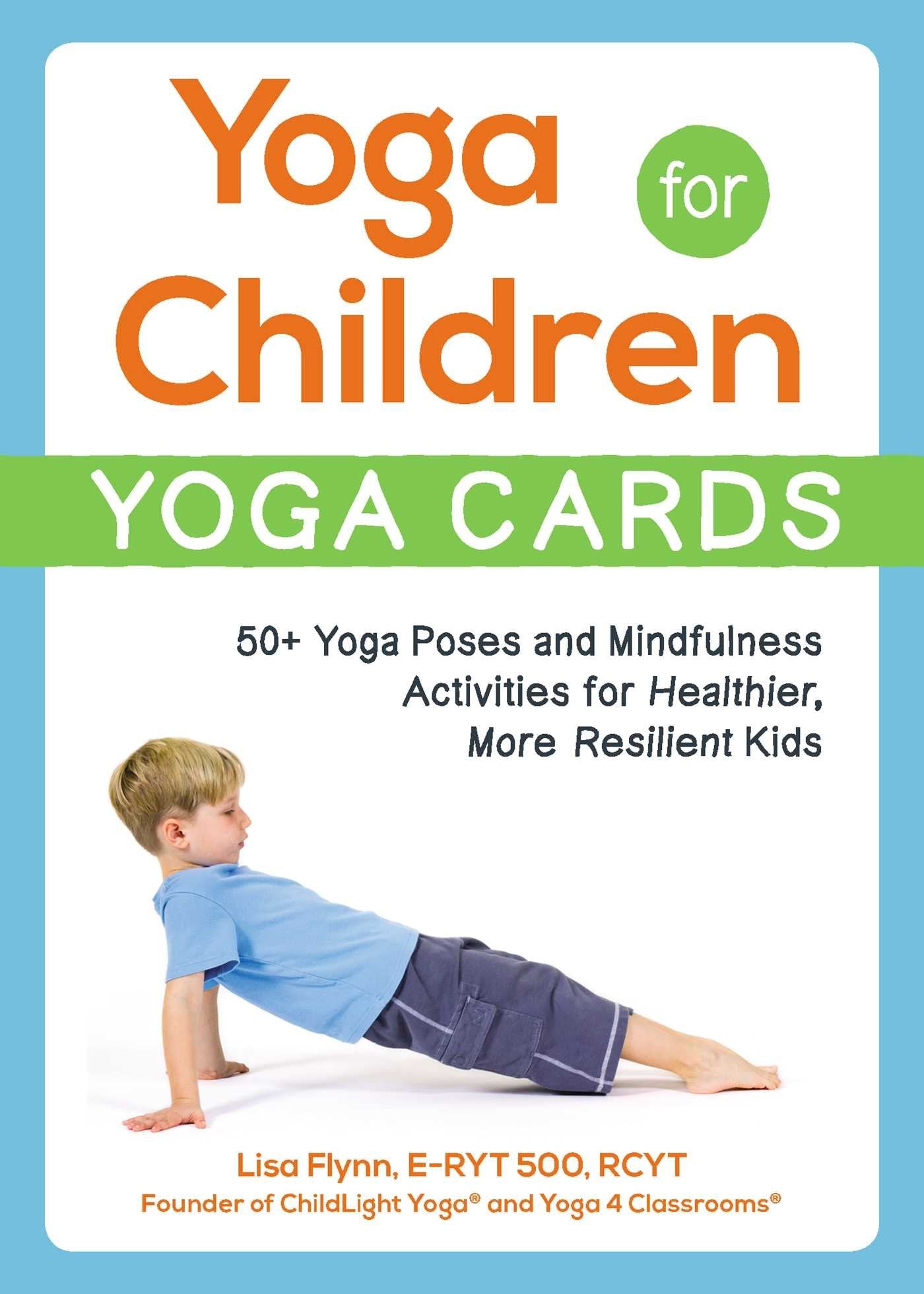 Yoga for ChildrenYoga Cards: 50+ Yoga Poses and Mindfulness Activities for Healthier, More Resilient Kids (Yoga for Children S