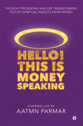 Hello! This Is Money Speaking : Thought Provoking And Life Transforming PsychoSpiritual Insights From Money