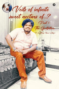 Veils of infinite sweet nectars of?: Part 1 P. L. Manoj Kumar (Abhiji)