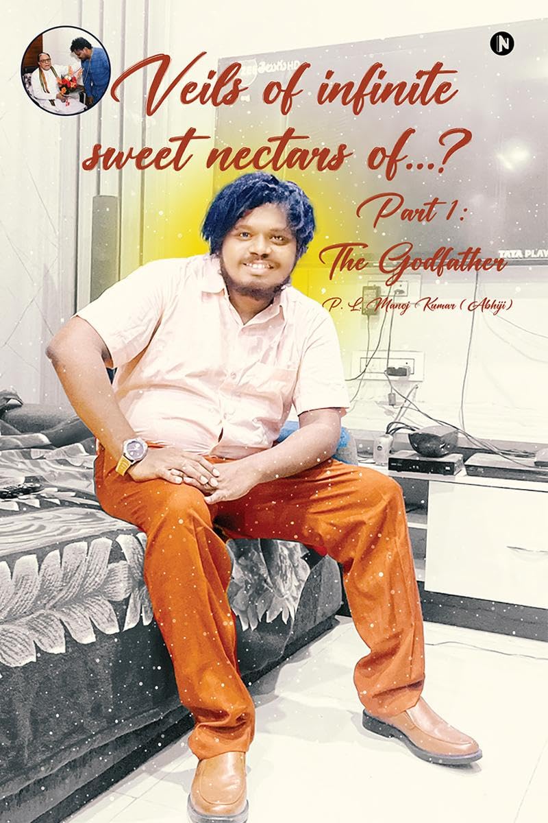 Veils of infinite sweet nectars of?: Part 1 P. L. Manoj Kumar (Abhiji)