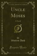 Uncle Moses: A Novel (Classic Reprint)