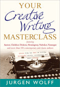 Your Creative Writing Masterclass: Featuring Austen, Chekhov, Dickens, Hemingway, Nabokov, Vonnegut, and more than 100 contempor
