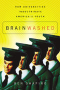 Brainwashed: How Universities Indoctrinate Americas Youth
