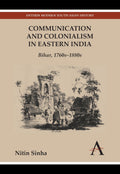 Communication And Colonialism In Eastern India: Bihar, 1760S1880S (Anthem Modern South Asian History)