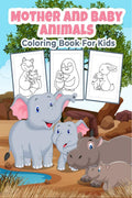 Mother And Baby Animals Coloring Book For Kids : Great Mother And Baby Animals Activity Book For Boys, Girls And Kids. Perfect A