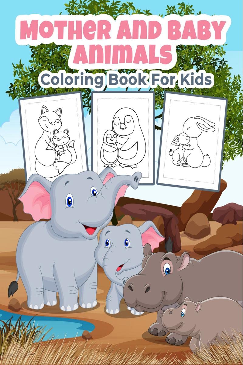 Mother And Baby Animals Coloring Book For Kids : Great Mother And Baby Animals Activity Book For Boys, Girls And Kids. Perfect A