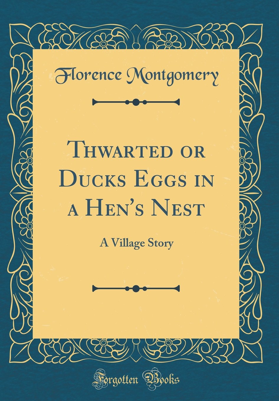 Thwarted or Ducks Eggs in a Hens Nest: A Village Story (Classic Reprint)