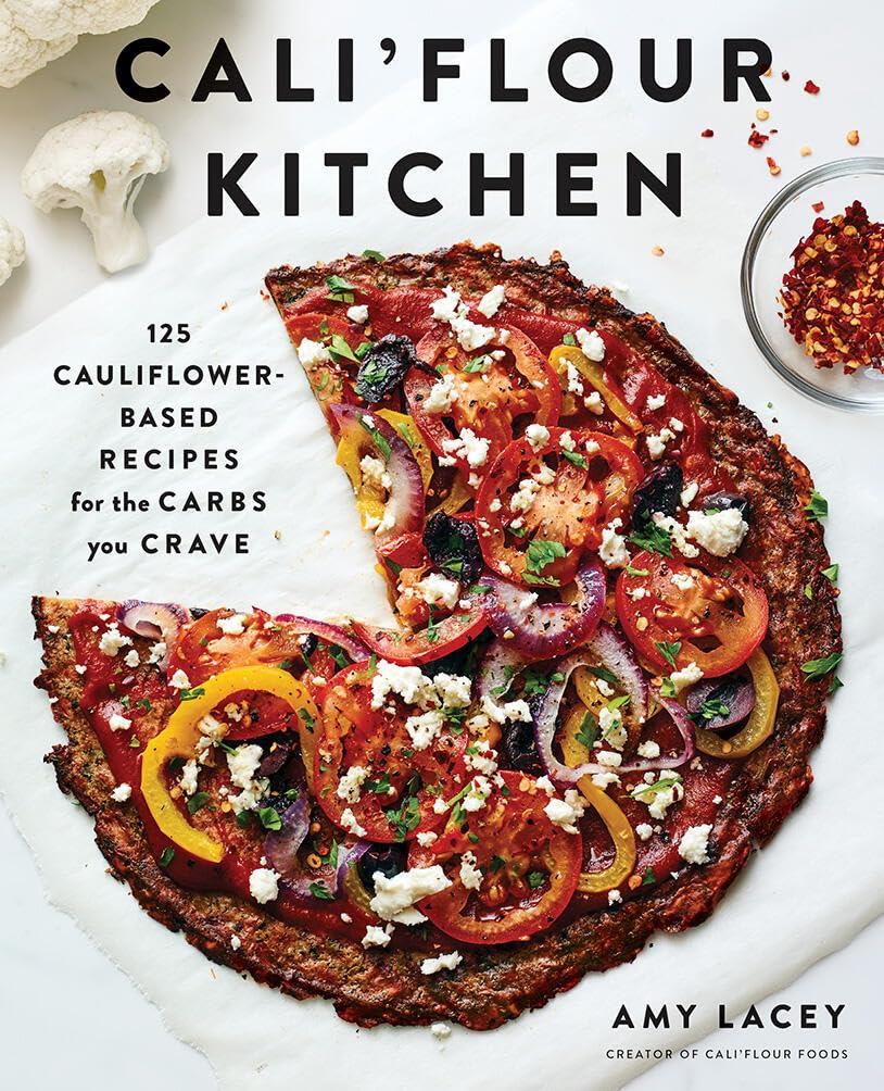 Califlour Kitchen: 125 CauliflowerBased Recipes for the Carbs You Crave