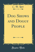 Dog Shows and Doggy People (Classic Reprint)