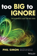 Too Big to Ignore: The Business Case for Big Data (Wiley and SAS Business)