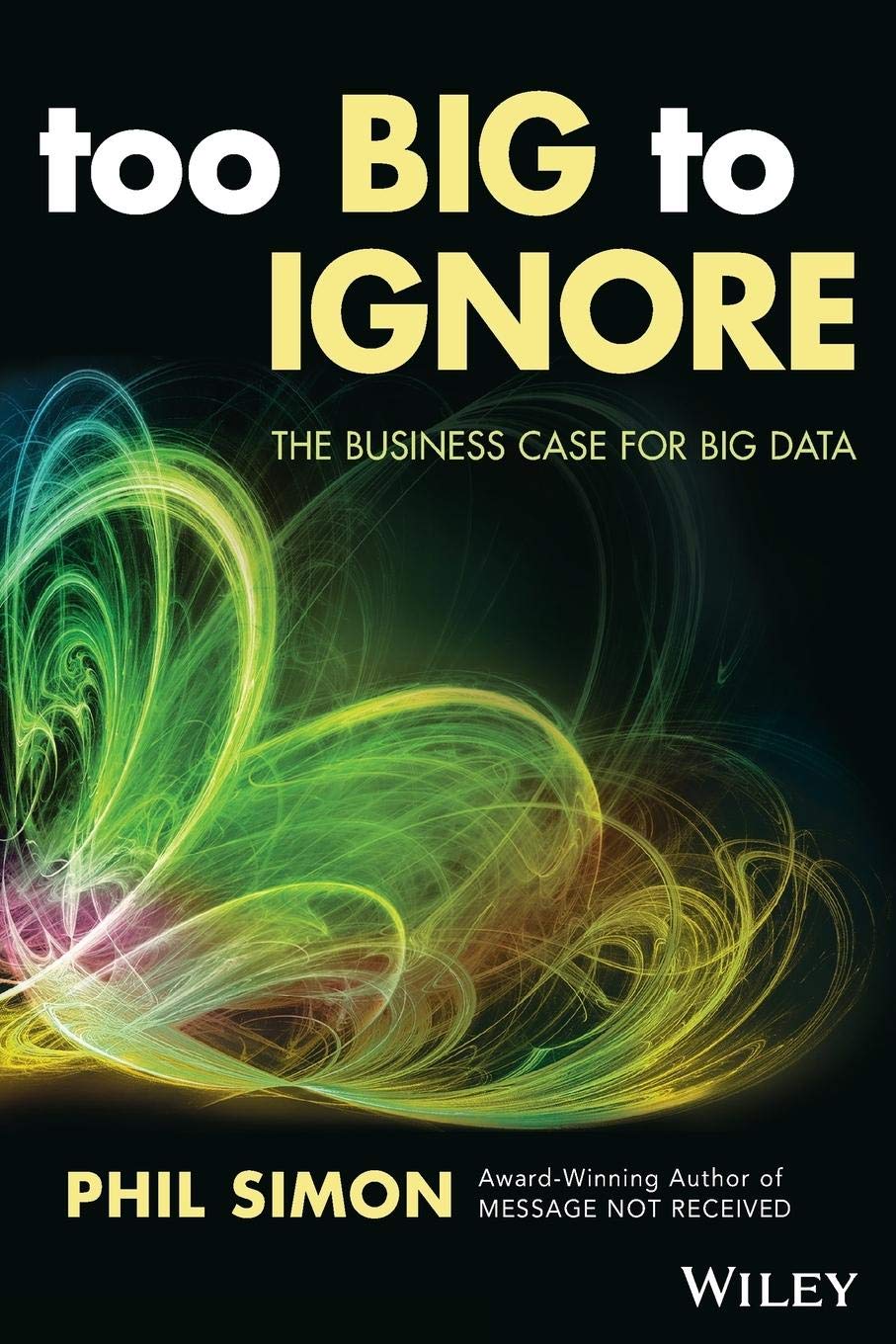 Too Big to Ignore: The Business Case for Big Data (Wiley and SAS Business)