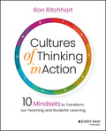 Cultures of Thinking in Action: 10 Mindsets to Transform our Teaching and Students Learning