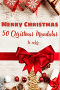 Merry Christmas 50 Christmas Mandalas to Color : Christmas Tree, Santa Claus, Snowman, Reindeer, Gifts, New Year Wishes and many