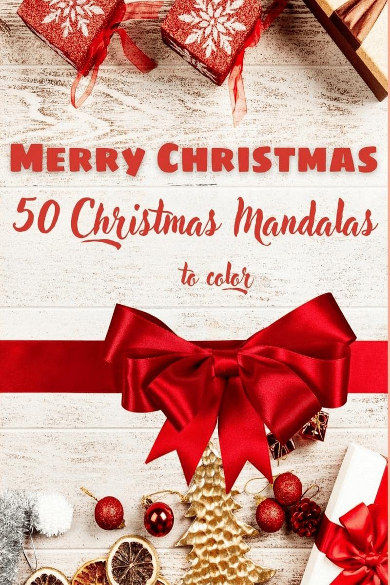 Merry Christmas 50 Christmas Mandalas to Color : Christmas Tree, Santa Claus, Snowman, Reindeer, Gifts, New Year Wishes and many
