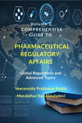 Volume 2: Comprehensive Guide to Pharmaceutical Regulatory Affairs : Global Regulations and Advanced Topics