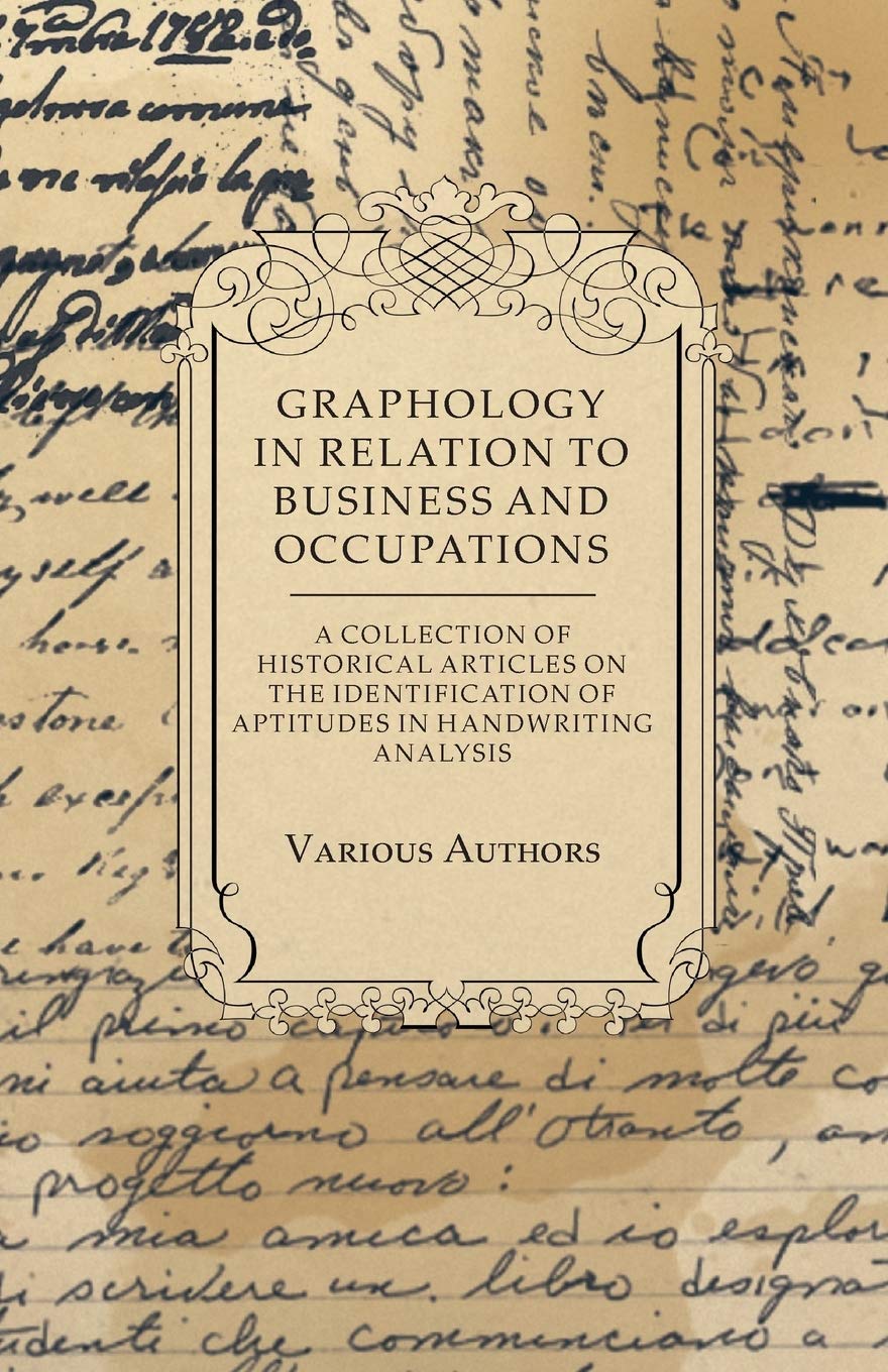 Graphology in Relation to Business and Occupations  A Collection of Historical Articles on the Identification of Aptitudes in H
