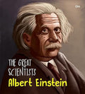 The Great Scientists Albert Einstein (Inspiring biography of the Worlds Brightest Scientific Minds)
