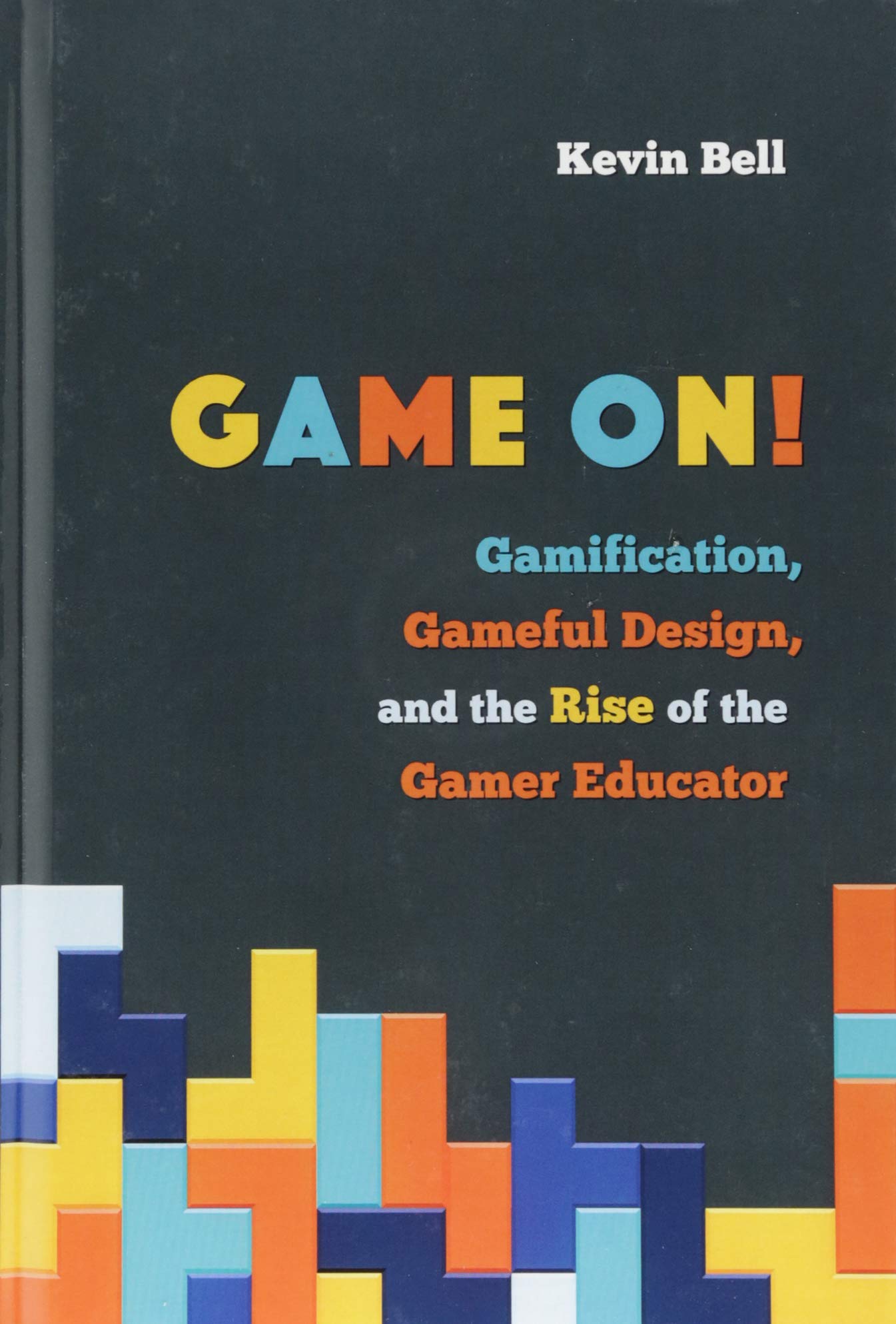 Game On!: Gamification, Gameful Design, and the Rise of the Gamer Educator (Tech.edu: A Hopkins Series on Education and Technolo