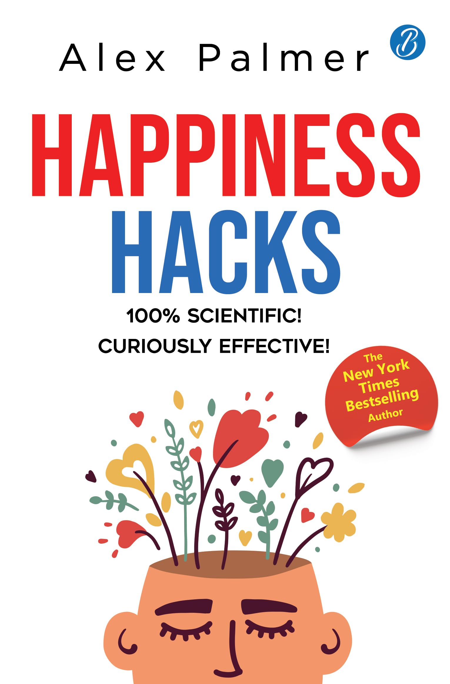 Happiness Hacks: 100% Scientific! Curiously Effective!  Latest book by New York Times Bestselling author