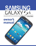 Samsung Galaxy S4 Owners Manual:: Your quick reference to all Galaxy S IV features, including photography, voicemail, Email, an