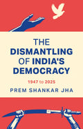 The Dismantling of Indias Democracy 1947 To 2025