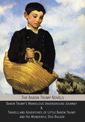 The Baron Trump Novels: Baron Trumps Marvelous Underground Journey & Travels and Adventures of Little Baron Trump and His Wonde