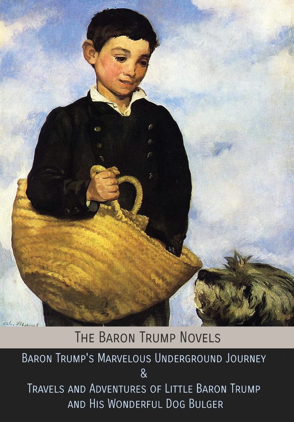 The Baron Trump Novels: Baron Trumps Marvelous Underground Journey & Travels and Adventures of Little Baron Trump and His Wonde